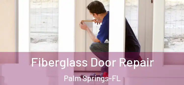  Fiberglass Door Repair Palm Springs-FL