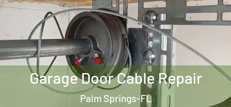  Garage Door Cable Repair Palm Springs-FL